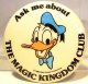 Ask me about The Magic Kingdom Club Donald Duck button